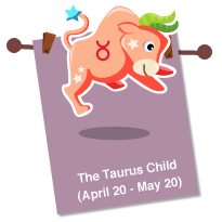 The Taurus Child (April 20 – May 20)